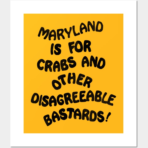 Maryland is For Crabs and Other Disagreeable Bastards Wall Art by darklordpug